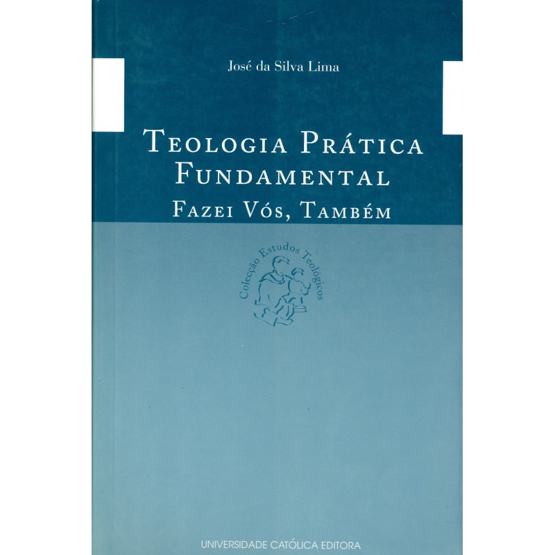 TEOLOGIA PRÁTICA FUNDAMENTAL - FAZEI VÓS TAMBÉM