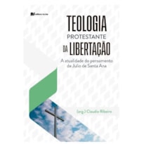Teologia protestante da libertação: a atualidade do pensamento de Julio de Santa Ana
