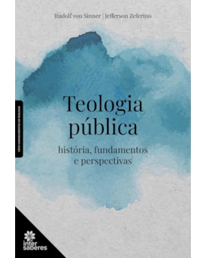 TEOLOGIA PÚBLICA:: HISTÓRIA, FUNDAMENTOS E PERSPECTIVAS