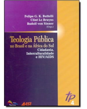 TEOLOGIA PUBLICA NO BRASIL E NA AFRICA DO SUL 4 - CIDADANIA, INTERCULTURALIDADE E HIV/AIDS - VOLUME 4
