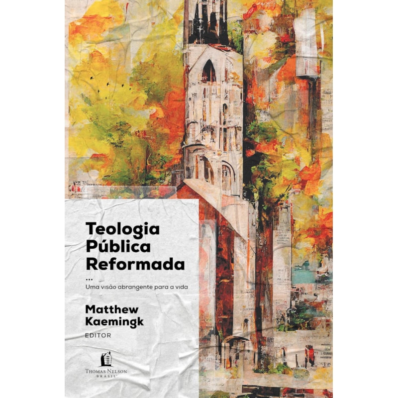 TEOLOGIA PÚBLICA REFORMADA: UMA VISÃO ABRANGENTE PARA A VIDA