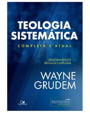 Teologia sistemática (grudem): 2ª ed. revisada e ampliada