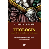 TEOLOGIA SISTEMÁTICA, HISTÓRICA E FILOSÓFICA