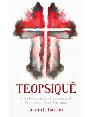 TEOPSIQUÊ: UMA INTRODUÇÃO CIENTÍFICA À PSICOLOGIA PARA TEÓLOGOS