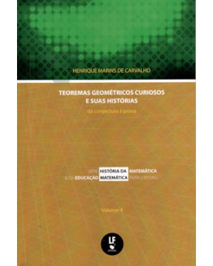 TEOREMAS GEOMÉTRICOS CURIOSOS E SUAS HISTÓRIAS: DA CONJECTURA À PROVA