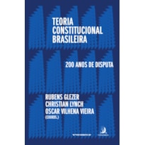 Teoria Constitucional Brasileira: 200 anos de disputas