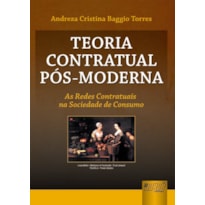 TEORIA CONTRATUAL PÓS-MODERNA - AS REDES CONTRATUAIS NA SOCIEDADE DE CONSUMO