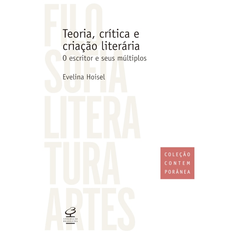 TEORIA, CRÍTICA E CRIAÇÃO LITERÁRIA: O ESCRITOR E SEUS MÚLTIPLOS