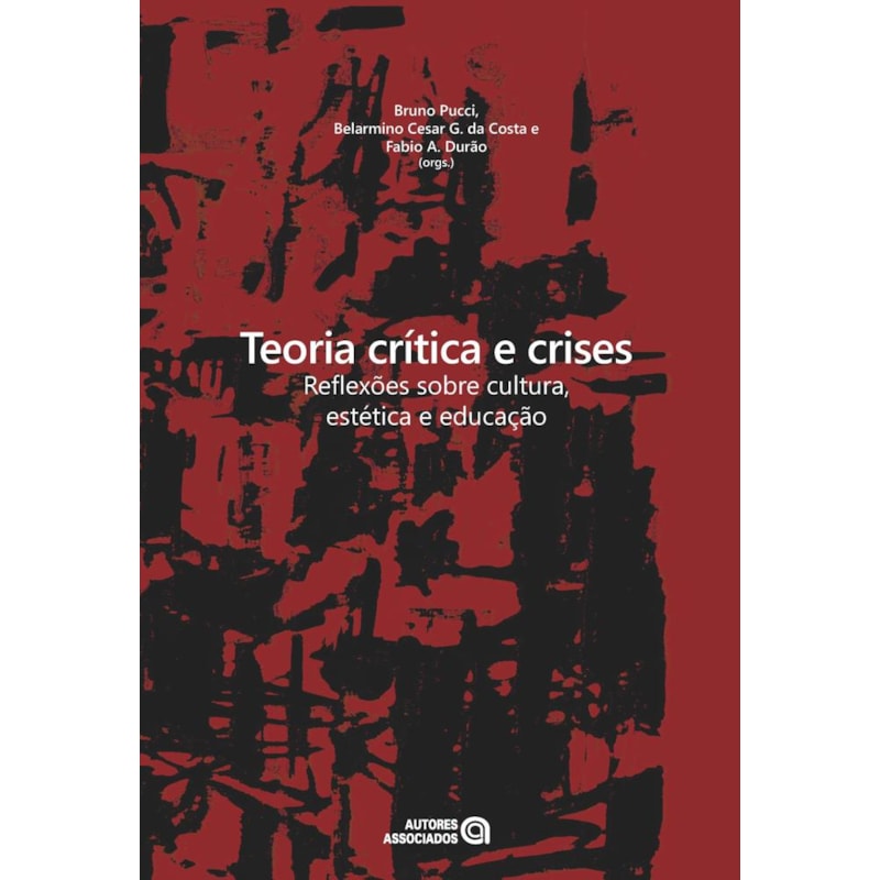 TEORIA CRITICA E CRISES - REFLEXOES SOBRE CULTURA, ESTETICA E EDUCACAO - 1ª