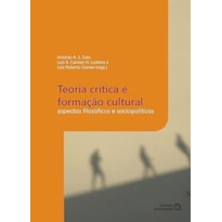 TEORIA CRITICA E FORMACAO CULTURAL - ASPECTOS FILOSOFICOS E SOCIOPOLITICOS - 1
