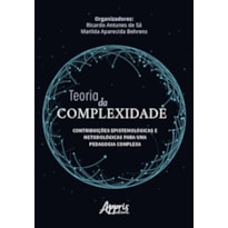 TEORIA DA COMPLEXIDADE: CONTRIBUIÇÕES EPISTEMOLÓGICAS E METODOLÓGICAS PARA UMA PEDAGOGIA COMPLEXA