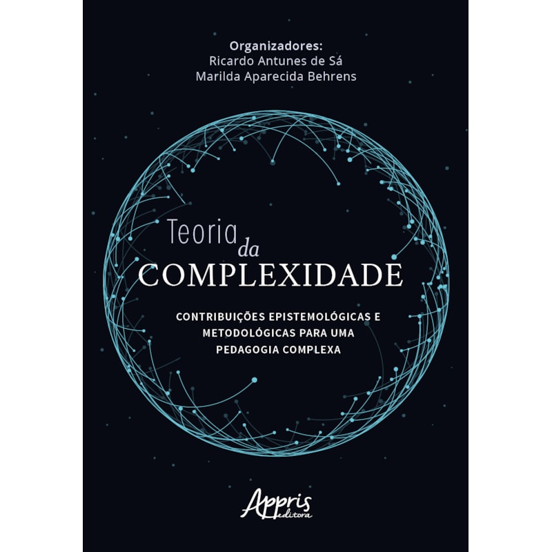 TEORIA DA COMPLEXIDADE: CONTRIBUIÇÕES EPISTEMOLÓGICAS E METODOLÓGICAS PARA UMA PEDAGOGIA COMPLEXA