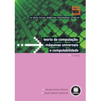 TEORIA DA COMPUTAÇÃO - MÁQUINAS UNIVERSAIS E COMPUTABILIDADE: VOLUME 5