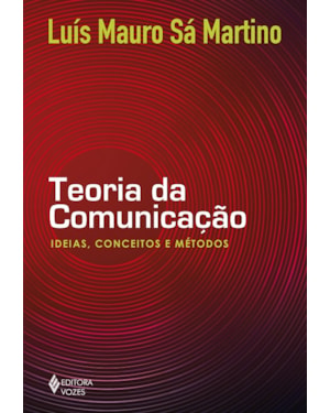 TEORIA DA COMUNICAÇÃO: IDEIAS, CONCEITOS E MÉTODOS