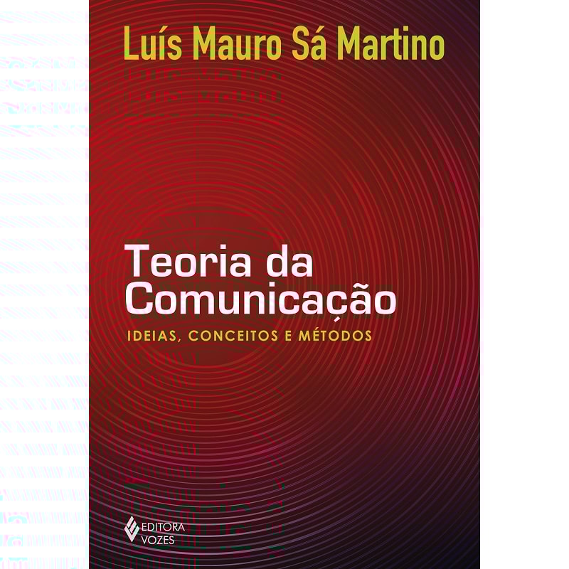 TEORIA DA COMUNICAÇÃO: IDEIAS, CONCEITOS E MÉTODOS