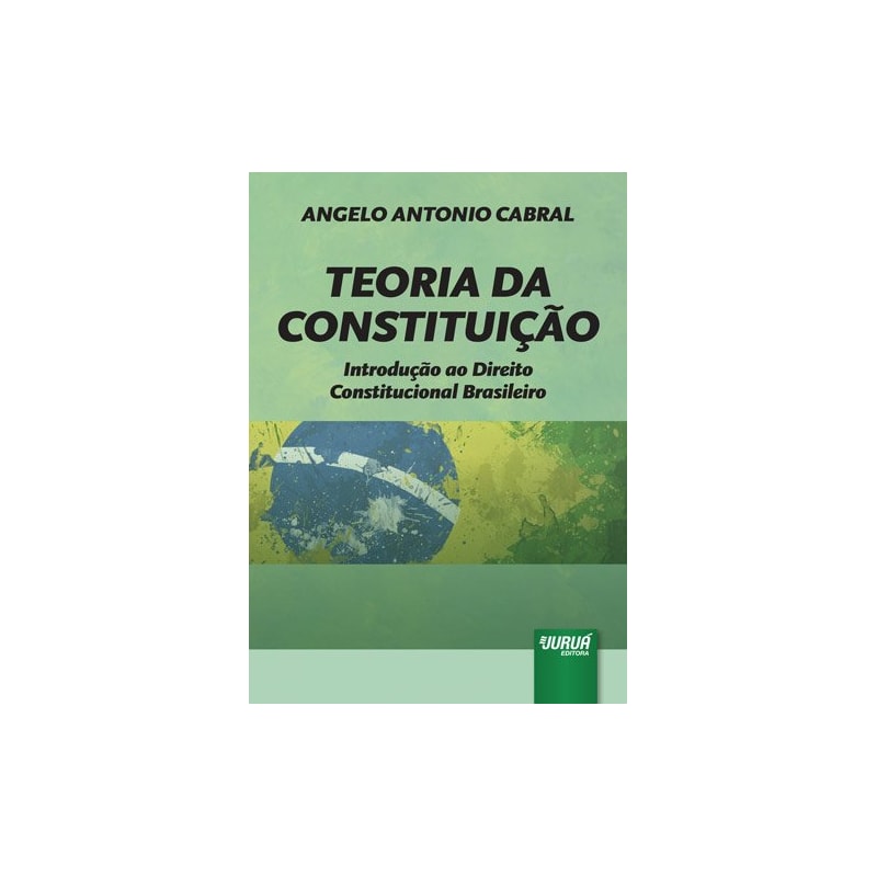 TEORIA DA CONSTITUIÇÃO - INTRODUÇÃO AO DIREITO CONSTITUCIONAL BRASILEIRO