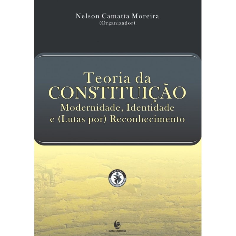 TEORIA DA CONSTITUICAO. MODERNIDADE, IDENTIDADE E (LUTAS POR) RECONHECIMENT - 1