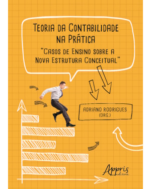 TEORIA DA CONTABILIDADE NA PRÁTICA: CASOS DE ENSINO SOBRE A NOVA ESTRUTURA CONCEITUAL