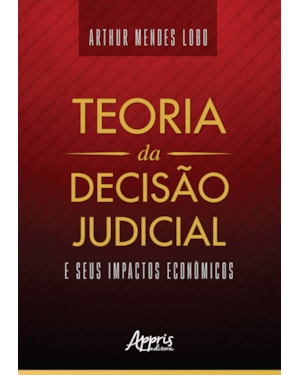 TEORIA DA DECISÃO JUDICIAL E SEUS IMPACTOS ECONÔMICOS