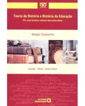 TEORIA DA HISTORIA E HISTORIA DA EDUCACAO - POR UMA HISTORIA CULTURAL NAO C - 1
