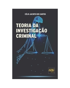 TEORIA DA INVESTIGAÇÃO CRIMINAL