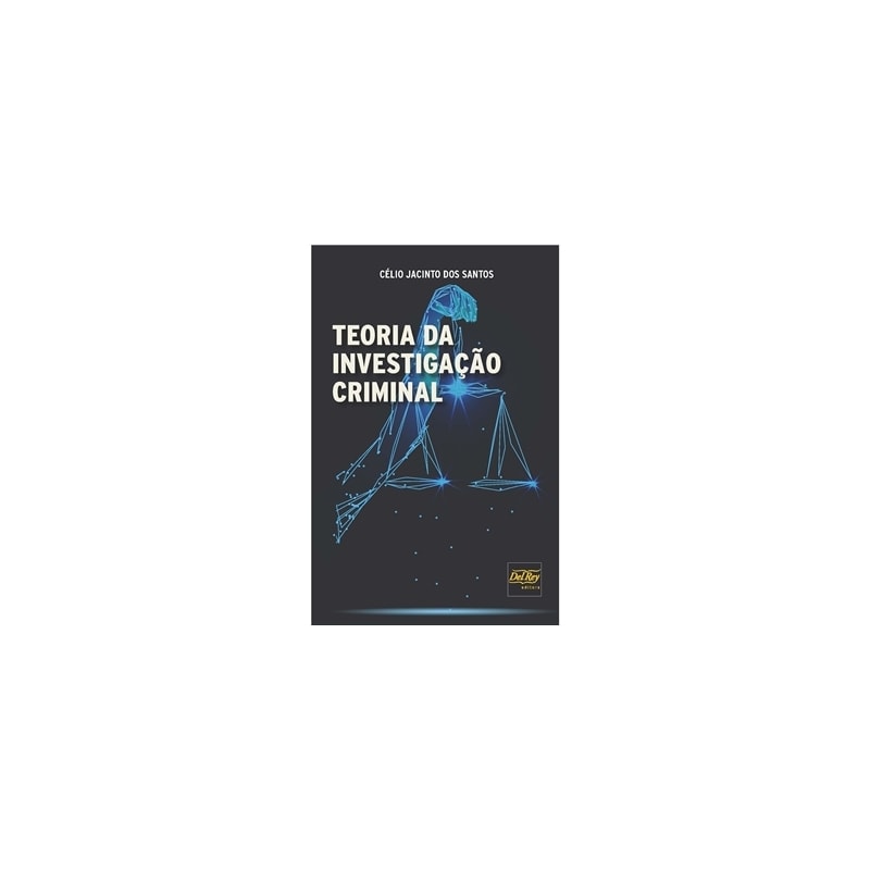 TEORIA DA INVESTIGAÇÃO CRIMINAL