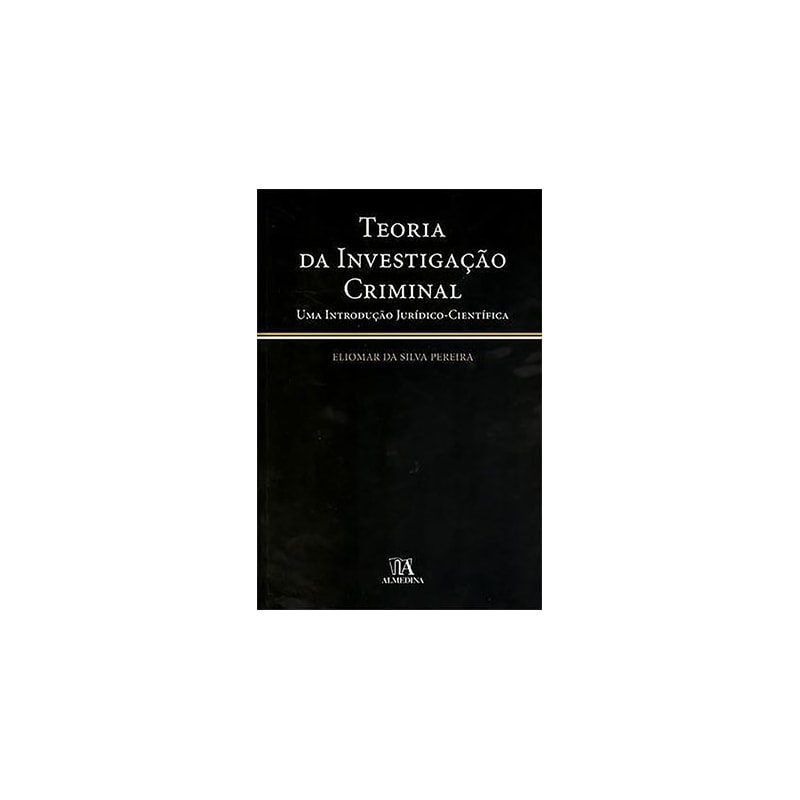 Teoria da investigação criminal: Uma introdução jurídico-científica
