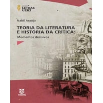 TEORIA DA LITERATURA E HISTÓRIA DA CRÍTICA - MOMENTOS DECISIVOS