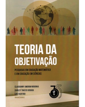 TEORIA DA OBJETIVAÇÃO: PESQUISAS EM EDUCAÇÃO MATEMÀTICA E EM EDUCAÇÃO EM CIÊNCIAS