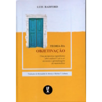 TEORIA DA OBJETIVAÇÃO: UMA PERSPECTIVA VYGOTSKIANA SOBRE CONHECER E VIR A SER NO ENSINO E APRENDIZAGEM DA MATEMÁTICA
