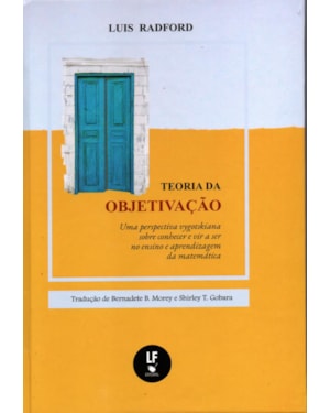 TEORIA DA OBJETIVAÇÃO: UMA PERSPECTIVA VYGOTSKIANA SOBRE CONHECER E VIR A SER NO ENSINO E APRENDIZAGEM DA MATEMÁTICA