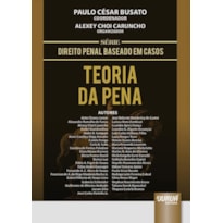 TEORIA DA PENA - SÉRIE DIREITO PENAL BASEADO EM CASOS