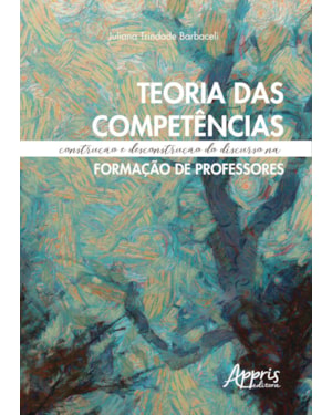 TEORIA DAS COMPETÊNCIAS: CONSTRUÇÃO E DESCONSTRUÇÃO DO DISCURSO NA FORMAÇÃO DE PROFESSORES