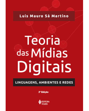 TEORIA DAS MÍDIAS DIGITAIS: LINGUAGENS, AMBIENTES, REDES