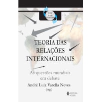 TEORIA DAS RELAÇÕES INTERNACIONAIS - AS QUESTÕES MUNDIAIS EM DEBATE