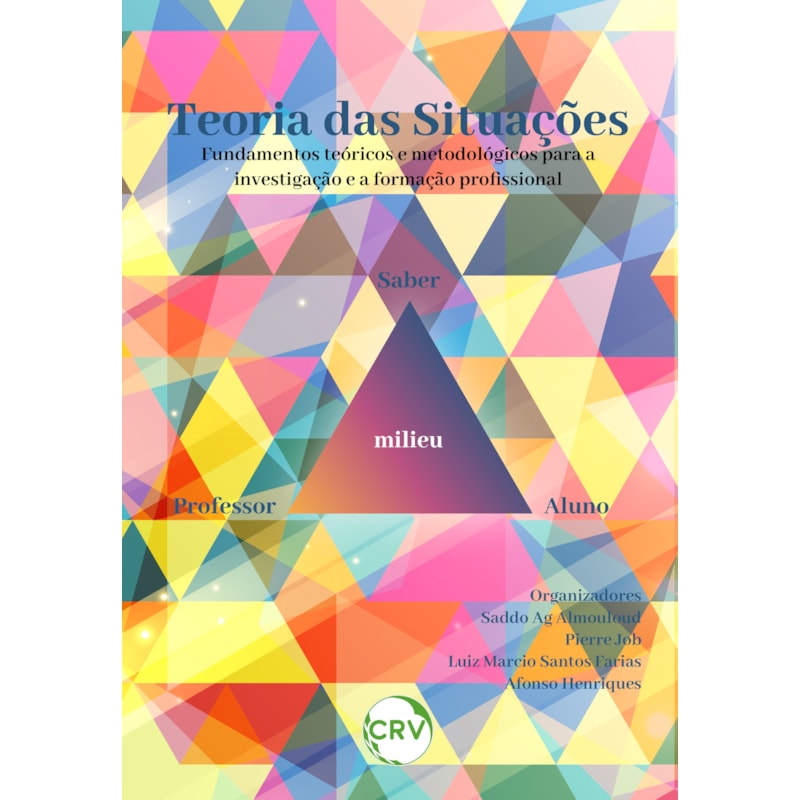 TEORIA DAS SITUAÇÕES: FUNDAMENTOS TEÓRICOS E METODOLÓGICOS PARA A INVESTIGAÇÃO E A FORMAÇÃO PROFISSIONAL