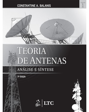TEORIA DE ANTENAS - ANÁLISE E SÍNTESE VOL. 1