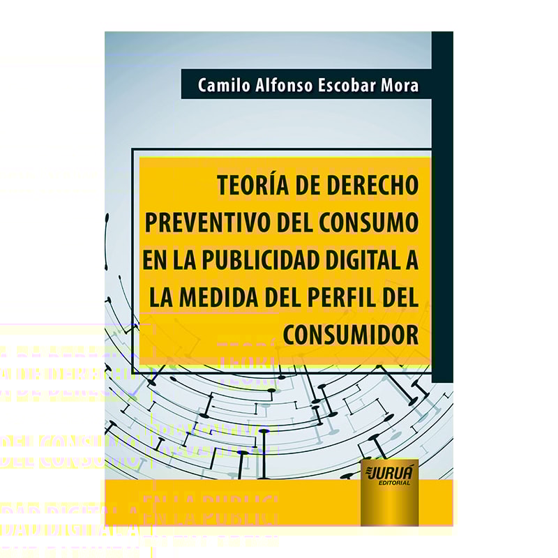 TEORÍA DE DERECHO PREVENTIVO DEL CONSUMO EN LA PUBLICIDAD DIGITAL A LA MEDIDA DEL PERFIL DEL CONSUMIDOR