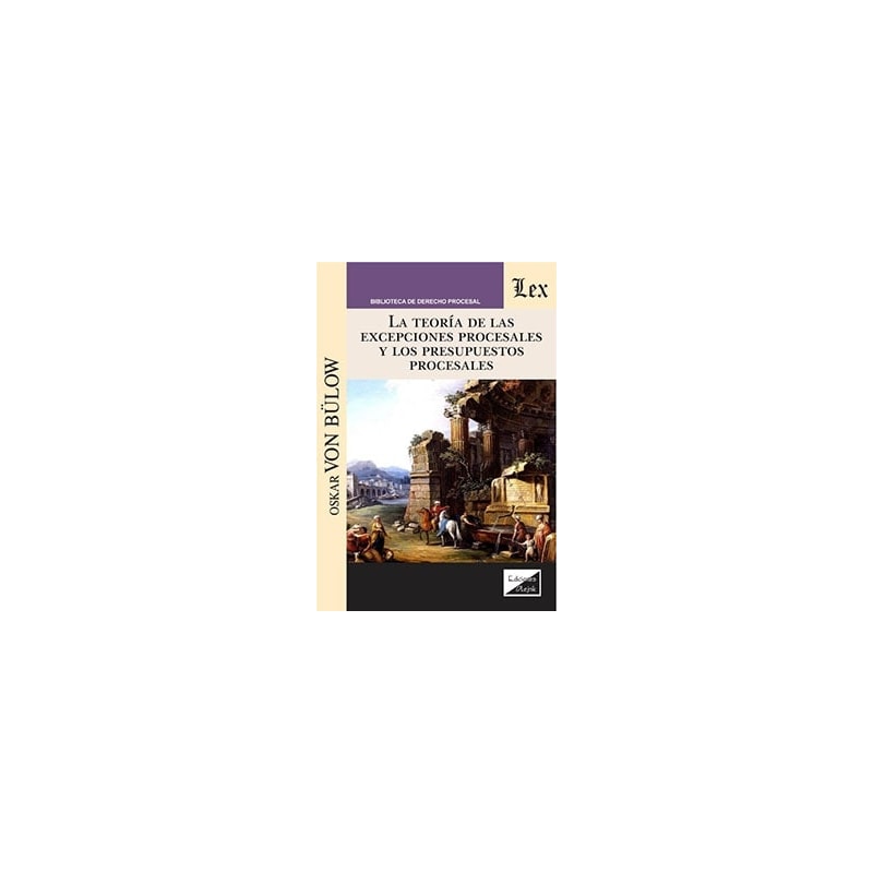 TEORÍA DE LAS EXCEPCIONES PROCESALES Y LOS PRESUPUESTOS PROCESALES, LA
