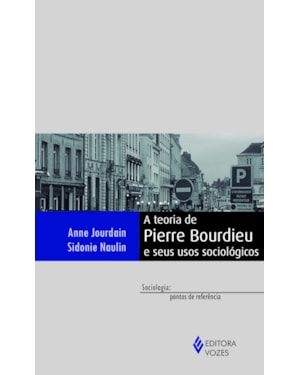 TEORIA DE PIERRE BOURDIEU E SEUS USOS SOCIOLÓGICOS