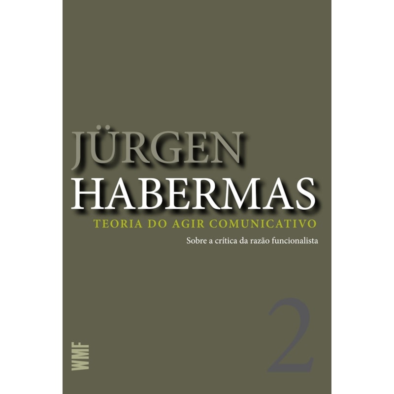 TEORIA DO AGIR COMUNICATIVO - VOL. 2: SOBRE A CRÍTICA DA RAZÃO FUNCIONALISTA