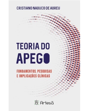 Teoria do apego: fundamentos, pesquisas e implicações clínicas