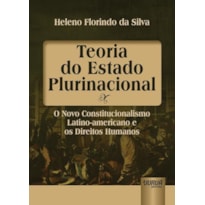 TEORIA DO ESTADO PLURINACIONAL - O NOVO CONSTITUCIONALISMO LATINO-AMERICANO E OS DIREITOS HUMANOS