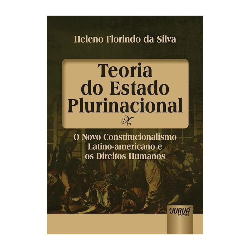 TEORIA DO ESTADO PLURINACIONAL - O NOVO CONSTITUCIONALISMO LATINO-AMERICANO E OS DIREITOS HUMANOS