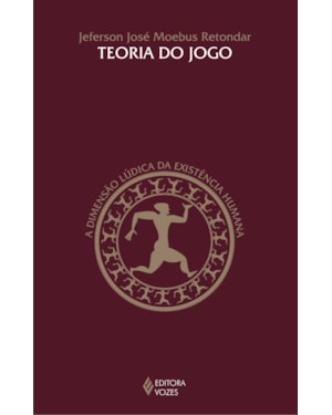 TEORIA DO JOGO: A DIMENSÃO LÚDICA DA EXISTÊNCIA HUMANA