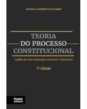 TEORIA DO PROCESSO CONSTITUCIONAL: ANÁLISE DE SUA AUTONOMIA, NATUREZA E ELEMENTOS