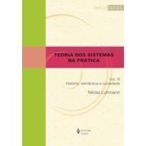 TEORIA DOS SISTEMAS NA PRÁTICA VOL. III: HISTÓRIA, SEMÂNTICA E SOCIEDADE