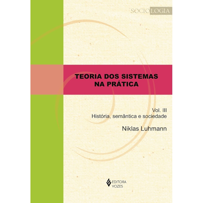 TEORIA DOS SISTEMAS NA PRÁTICA VOL. III: HISTÓRIA, SEMÂNTICA E SOCIEDADE