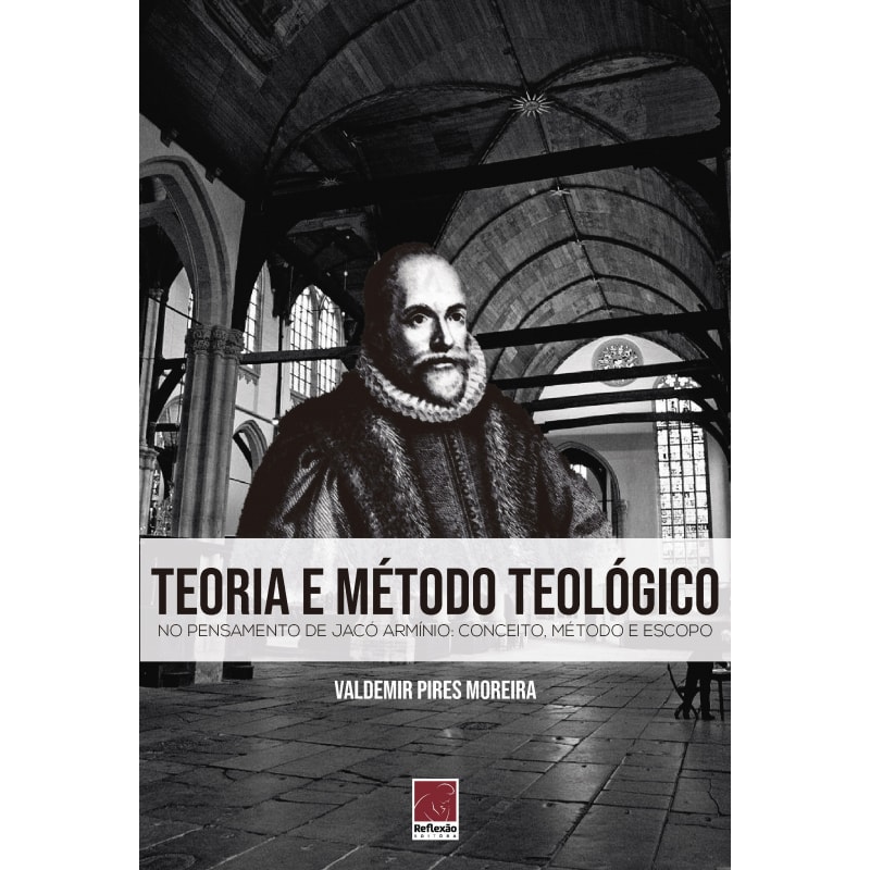 TEORIA E MÉTODO TEOLÓGICO NO PENSAMENTO DE JACÓ ARMÍNIO