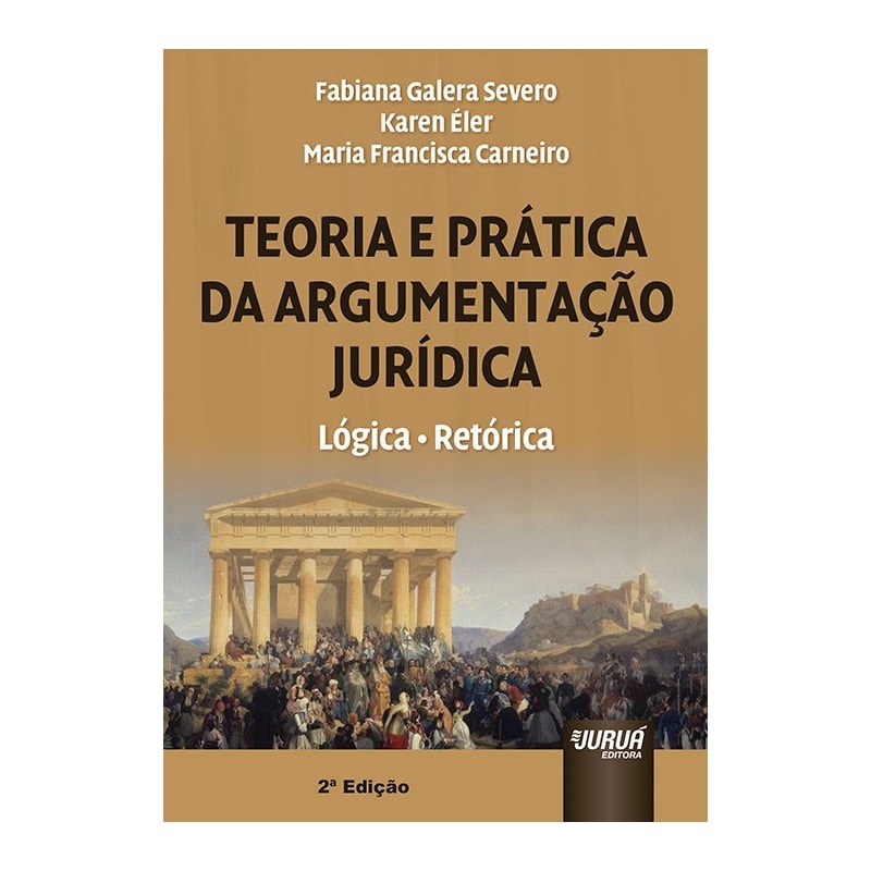TEORIA E PRÁTICA DA ARGUMENTAÇÃO JURÍDICA - LÓGICA, RETÓRICA